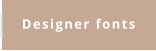 Designer fonts